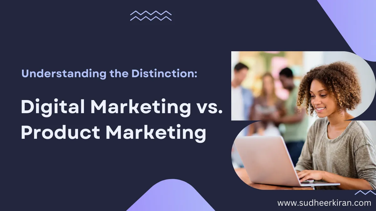 Understanding the Distinction: Digital Marketing vs. Product Marketing